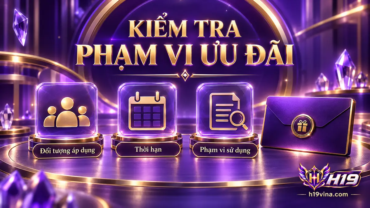 Kiểm tra thời hạn và phạm vi áp dụng của từng ưu đãi H19