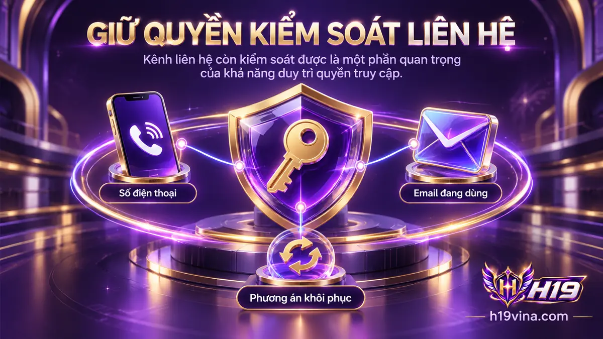 Kiểm tra kênh liên hệ để duy trì quyền truy cập tài khoản H19
