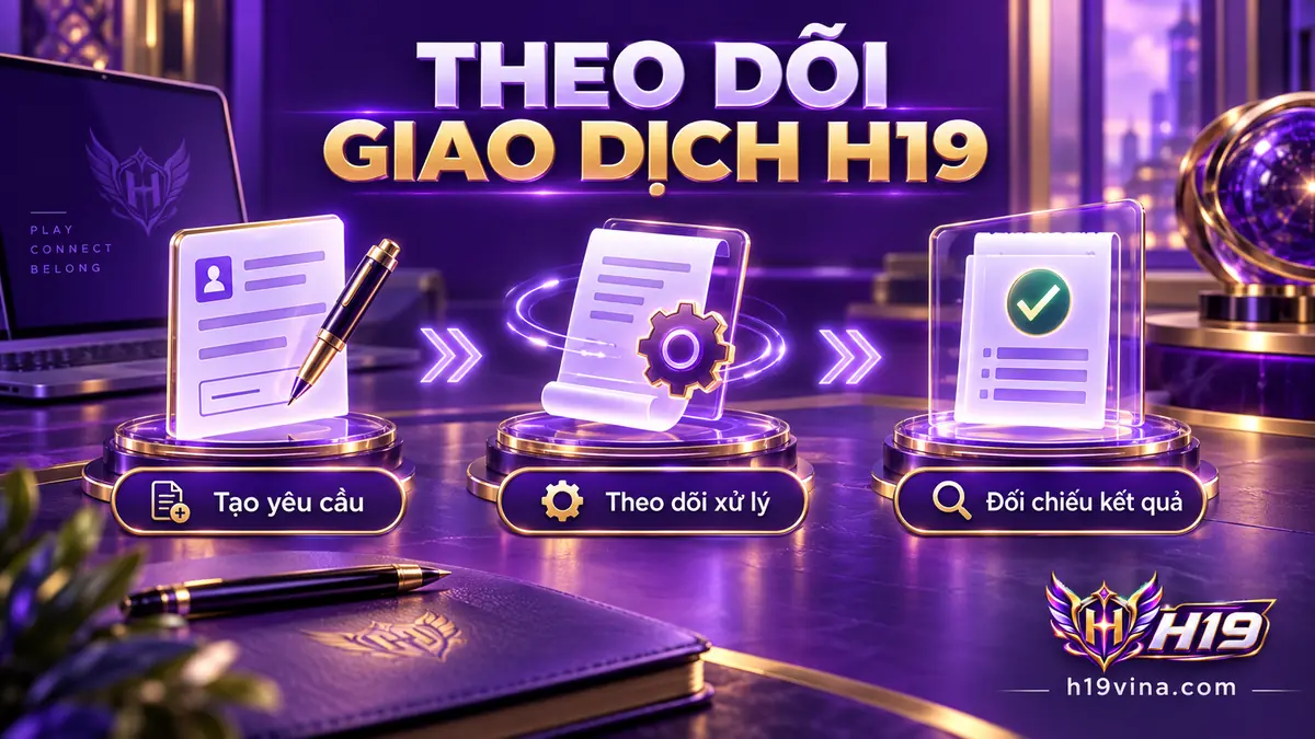 Theo dõi giao dịch H19 từ yêu cầu ban đầu đến kết quả ghi nhận