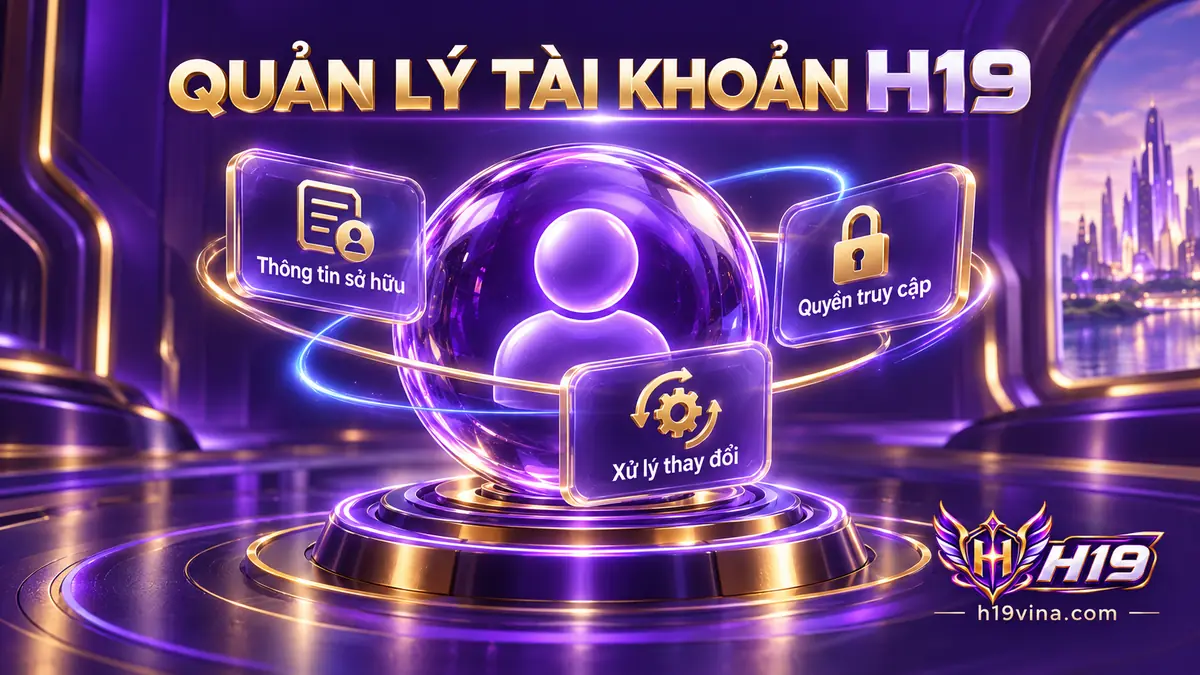 Quản lý tài khoản H19 với thông tin cá nhân, quyền truy cập và phương án khôi phục